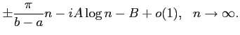 $\displaystyle \pm \frac{\pi}{b - a} n - i A \log n - B + o(1),   n \rightarrow \infty.$